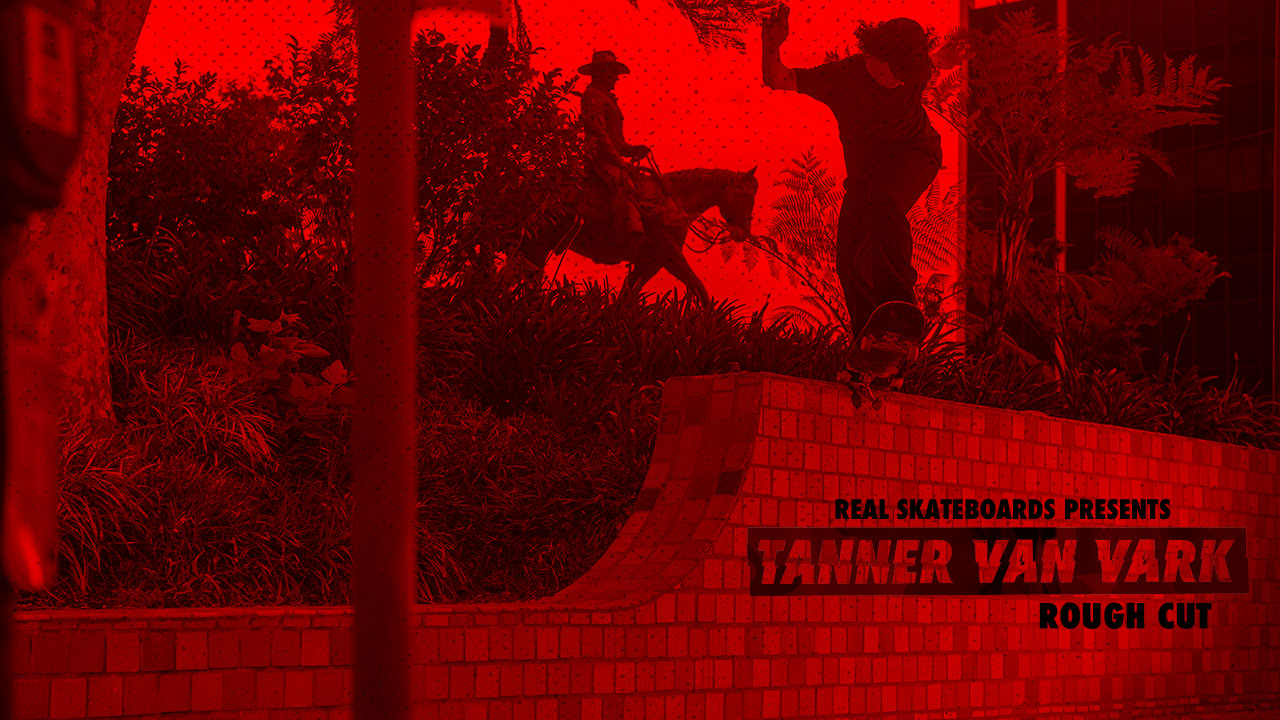 Rough Cut: REAL Skateboards presents Tanner Van Vark